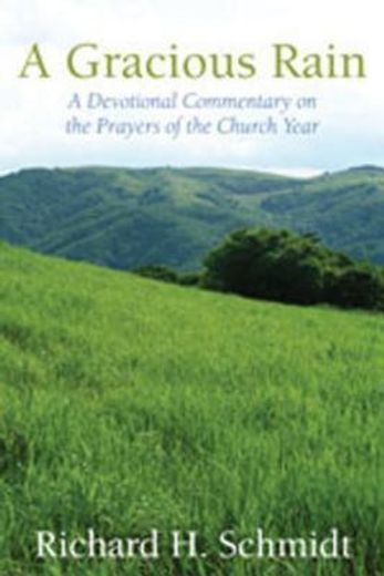 a gracious rain,a devotional commentary on the prayers of the church year (in English)