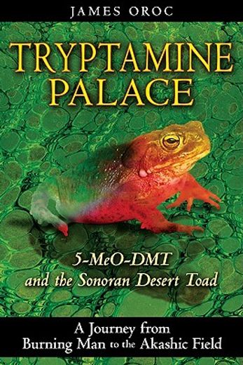 tryptamine palace,5-meo-dmt and the bufo alvarius toad (en Inglés)