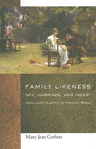 family likeness,sex, marriage, and incest from jane austen to virginia woolf