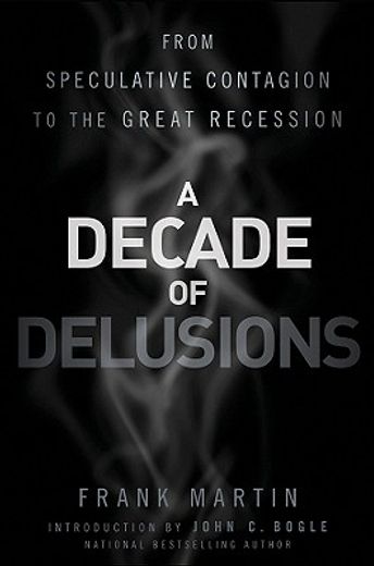 a decade of delusions,from speculative contagion to the great recession (en Inglés)