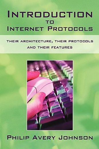 introduction to internet protocols,their architecture, their protocols and their features
