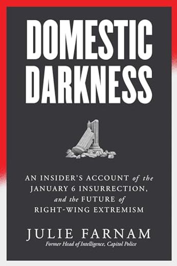 Domestic Darkness: An Insider's Account of the January 6th Insurrection, and the Future of Right-Wing Extremism (en Inglés)
