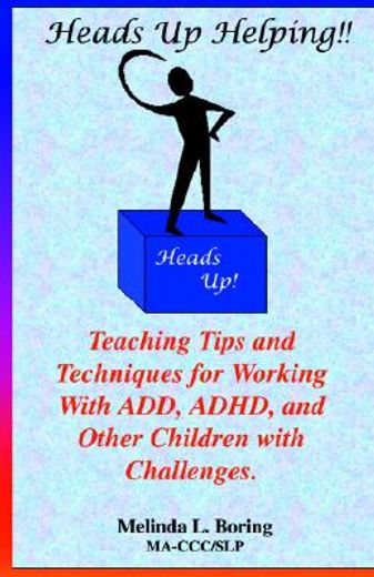 heads up helping,teaching tips and techniques for working with add, adhd, and other children with challenges