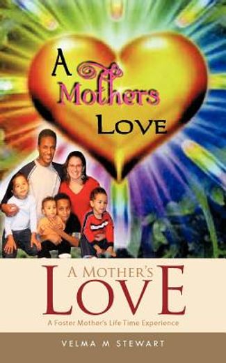 a mother`s love,a foster mother`s life time experience (en Inglés)