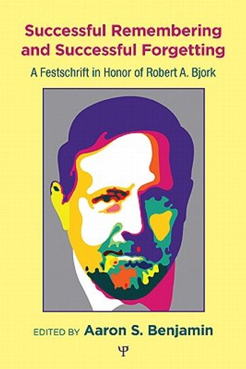successful remembering and successful forgetting,a festschrift in honor of robert a. bjork
