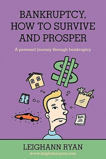 bankruptcy, how to survive and prosper,a personal journey through bankruptcy