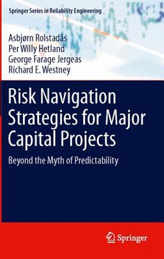 risk navigation strategies for major capital projects,beyond the myth of predictability