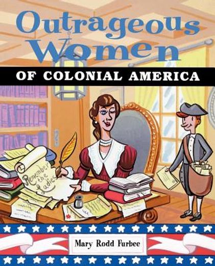 outrageous women of colonial america (en Inglés)