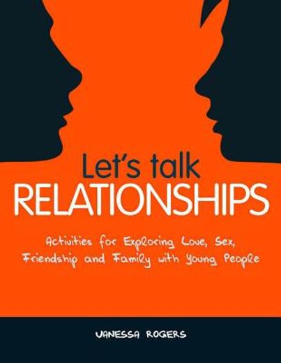 let´s talk relationships,activities for exploring love, sex, friendship and family with young people