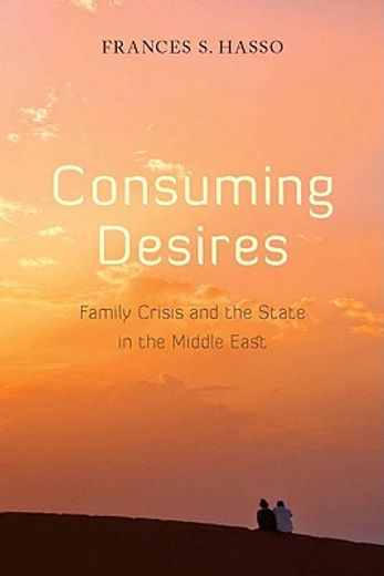 consuming desires,family crisis and the state in the middle east