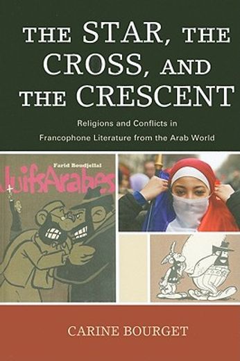 the star, the cross, and the crescent,religions and conflicts in francophone literature from the arab world