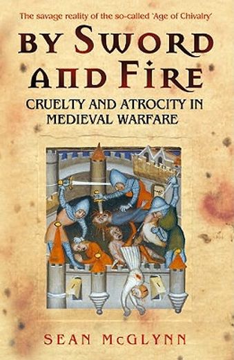by sword and fire,cruelty and atrocity in medieval warfare