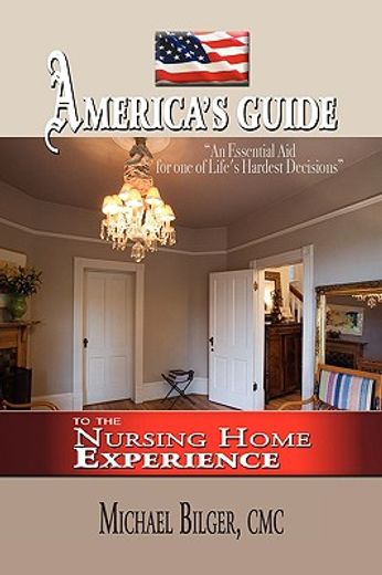 america´s guide to the nursing home experience,to the nursing home experience