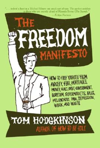 the freedom manifesto,how to free yourself from anxiety, fear, mortgages, money, guilt, debt, government, boredom, superma