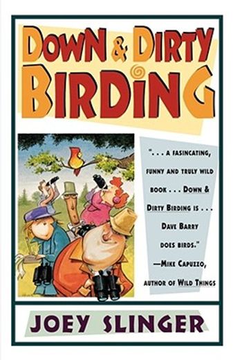 down & dirty birding,from the sublime to the ridiculous--here´s all the outrageous but true stuff you ever wanted to know (in English)