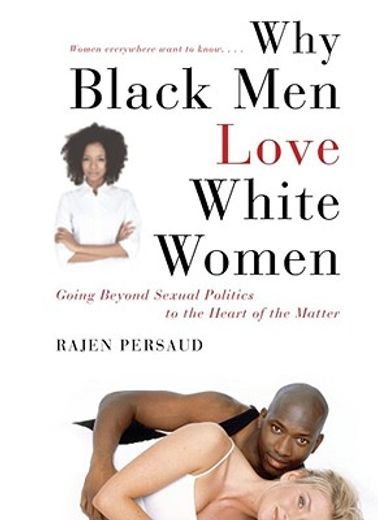 why black men love white women,going beyond sexual politics to the heart of the matter (en Inglés)