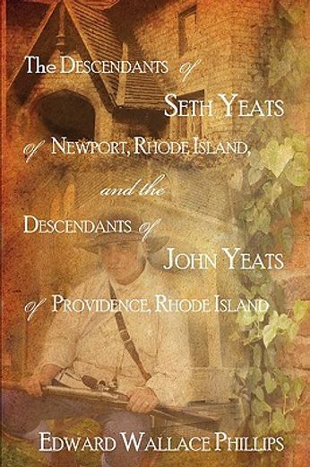 the descendants of seth yeats or yates of newport, rhode island, and the descendants of john yeats or yates of providence, rhode island (en Inglés)