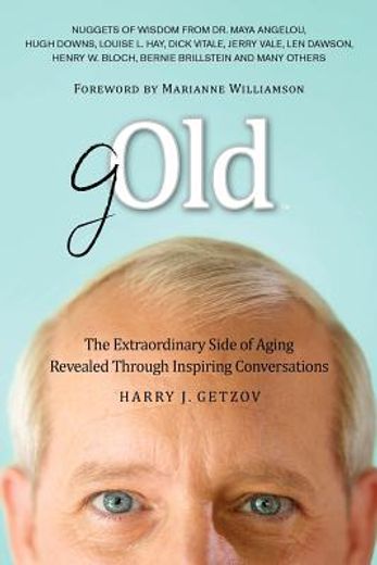 gold: the extraordinary side of aging revealed through inspiring conversations (en Inglés)
