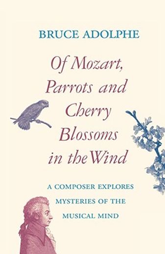 of mozart, parrots, and cherry blossoms in the wind,a composer explores mysteries of the musical mind