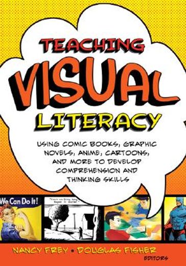 Teaching Visual Literacy: Using Comic Books, Graphic Novels, Anime, Cartoons, and More to Develop Comprehension and Thinking Skills (en Inglés)