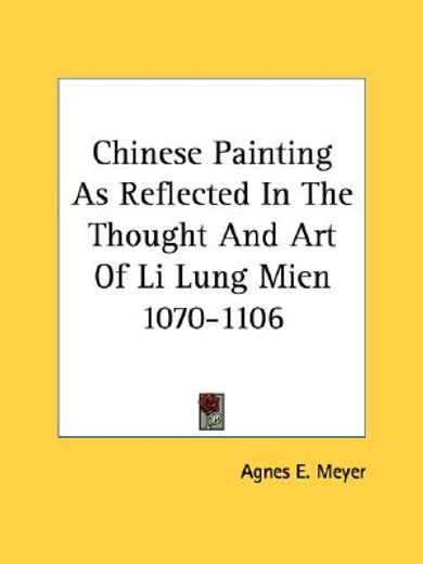 chinese painting as reflected in the thought and art of li lung mien 1070-1106