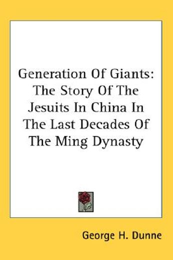 generation of giants,the story of the jesuits in china in the last decades of the ming dynasty (en Inglés)