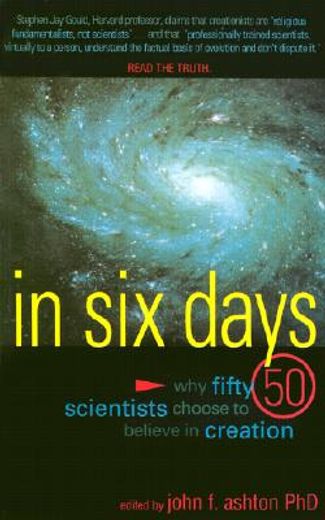 in six days,why 50 scientists choose to believe in creation (en Inglés)