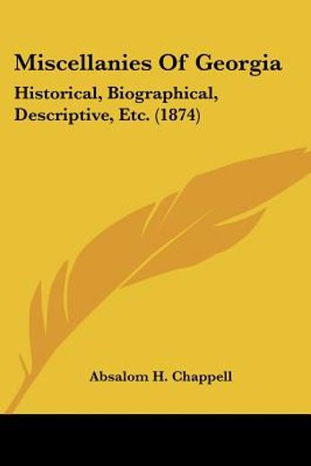 miscellanies of georgia,historical, biographical, descriptive, etc.