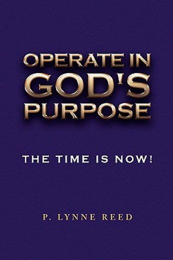 operate in god´s purpose,the time is now!