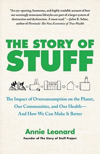 the story of stuff,the impact of overconsumption on the planet, our communities, and our health-and how we can make it (en Inglés)