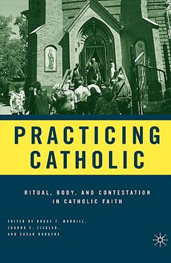 practicing catholic,ritual, body, and contestation in catholic faith