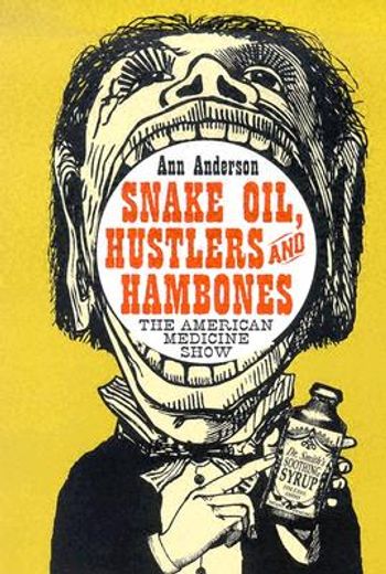 snake oil, hustlers and hambones,the american medicine show