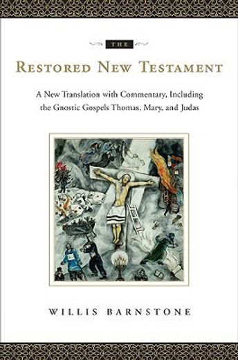 the restored new testament,a new translation with commentary, including the gnostic gospels thomas, mary, and judas