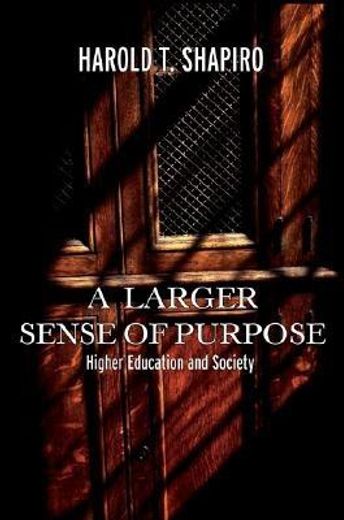 a larger sense of purpose,higher education and society