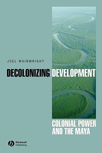 decolonizing development,colonial power and the maya