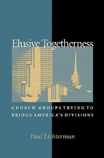 elusive togetherness,church groups trying to bridge america´s divisions