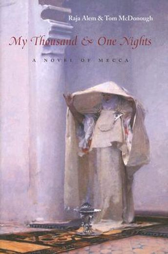 my thousand & one nights,a novel of mecca (en Inglés)