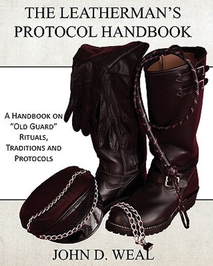 the leatherman ` s protocol handbook: a handbook on old guard rituals, traditions and protocols (en Inglés)