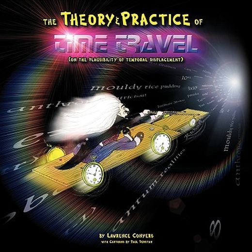 the theory and practice of time travel,(on the plausibility of temporal displacement)