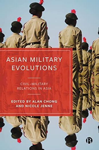 Asian Military Evolutions: Civil–Military Relations in Asia (en Inglés)