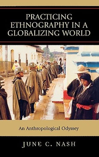 practicing ethnography in a globalizing world,an anthropological odyssey