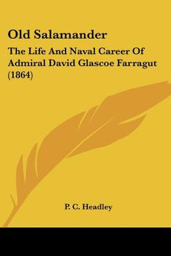old salamander: the life and naval career of admiral david glascoe farragut (1864)