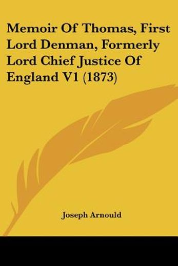 memoir of thomas, first lord denman, formerly lord chief justice of england v1 (1873)