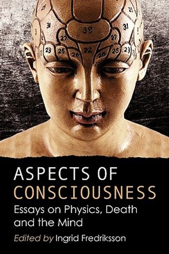 aspects of consciousness,essays on physics, death and the mind