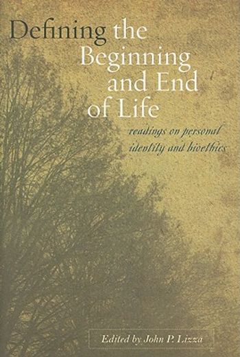 defining the beginning and end of life,readings on personal identity and bioethics