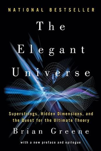 The Elegant Universe: Superstrings, Hidden Dimensions, and the Quest for the Ultimate Theory (en Inglés)