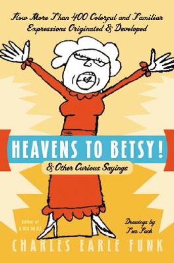 heavens to betsy,and other curious sayings