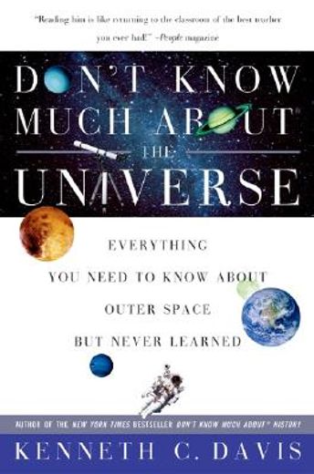 don´t know much about the universe,everything you needed to know about outer space but never learned (en Inglés)
