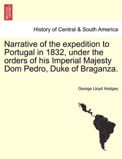 narrative of the expedition to portugal in 1832, under the orders of his imperial majesty dom pedro, duke of braganza.