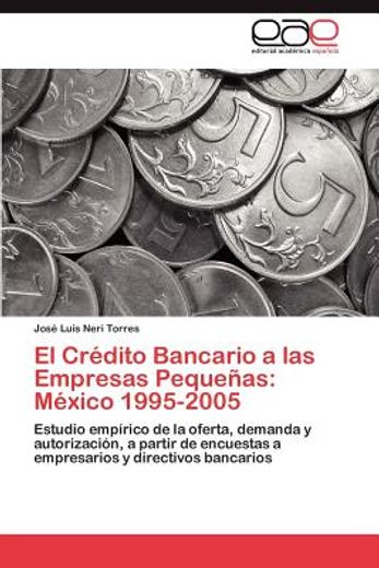 el cr dito bancario a las empresas peque as: m xico 1995-2005 (in Spanish)